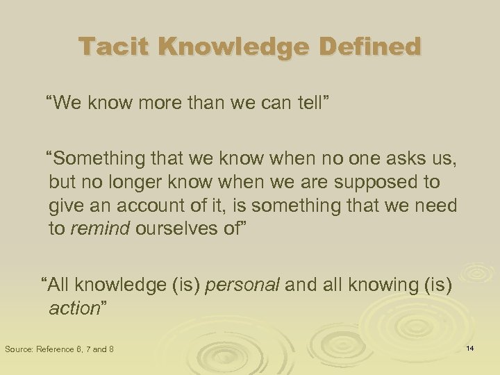 Tacit Knowledge Defined “We know more than we can tell” “Something that we know