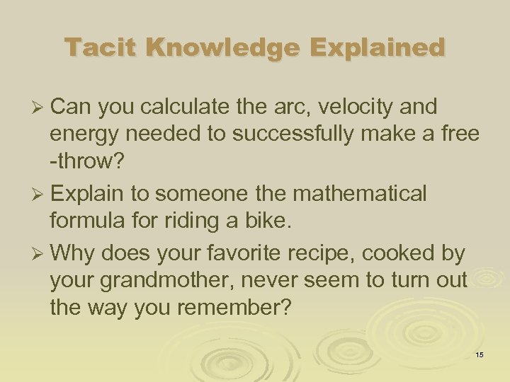 Tacit Knowledge Explained Ø Can you calculate the arc, velocity and energy needed to