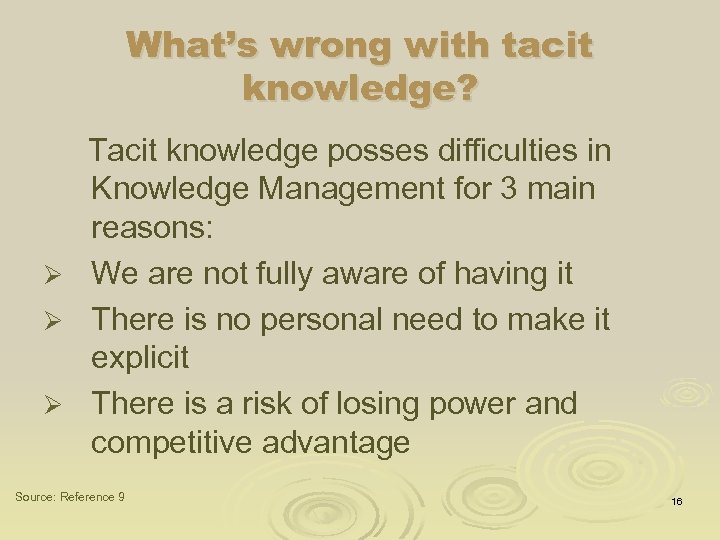 What’s wrong with tacit knowledge? Tacit knowledge posses difficulties in Knowledge Management for 3