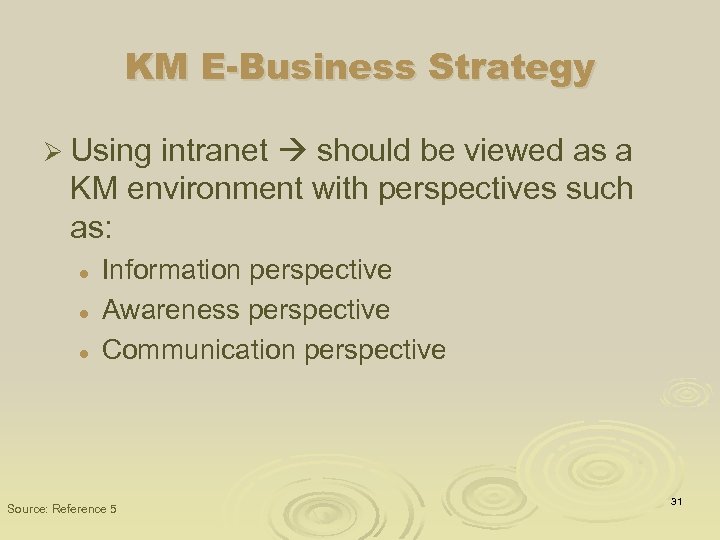 KM E-Business Strategy Ø Using intranet should be viewed as a KM environment with