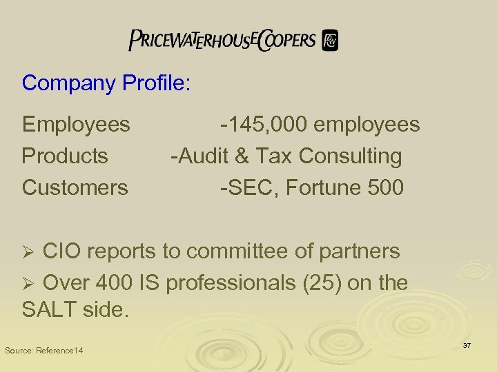 Company Profile: Employees Products Customers -145, 000 employees -Audit & Tax Consulting -SEC, Fortune