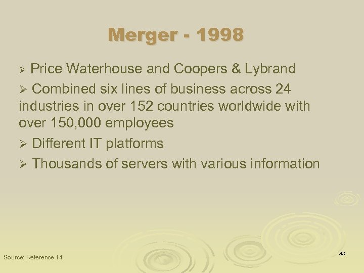 Merger - 1998 Price Waterhouse and Coopers & Lybrand Ø Combined six lines of