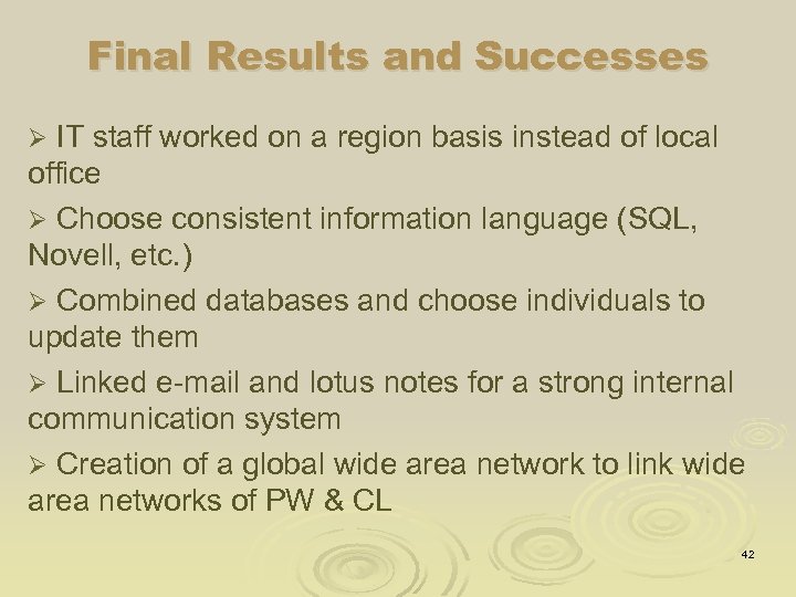 Final Results and Successes IT staff worked on a region basis instead of local