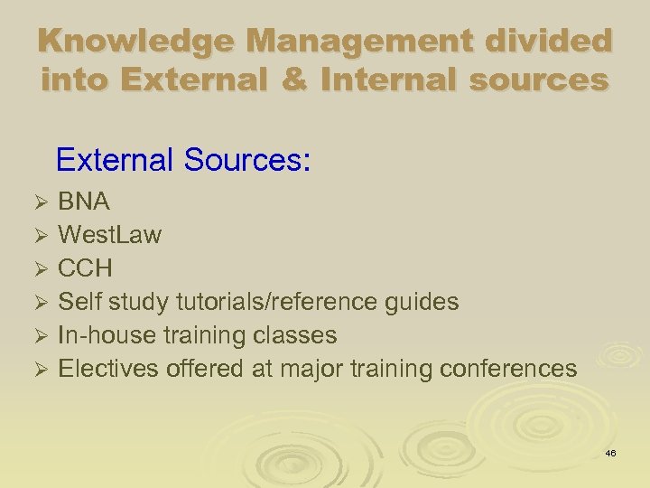 Knowledge Management divided into External & Internal sources External Sources: Ø Ø Ø BNA