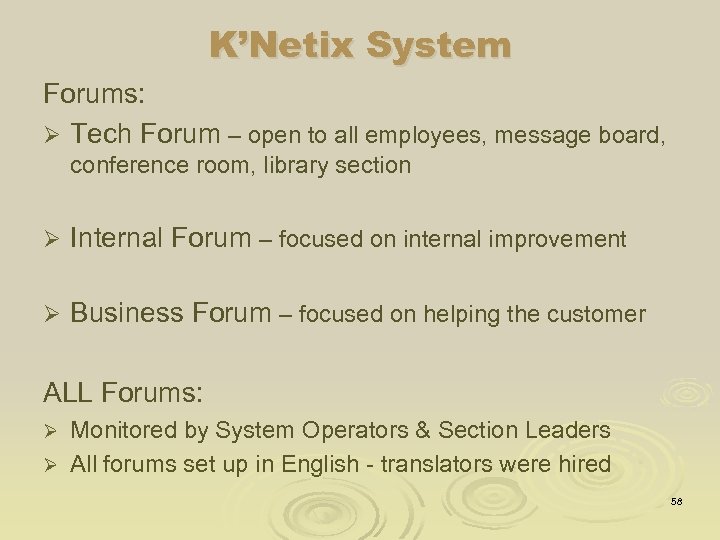 K’Netix System Forums: Ø Tech Forum – open to all employees, message board, conference