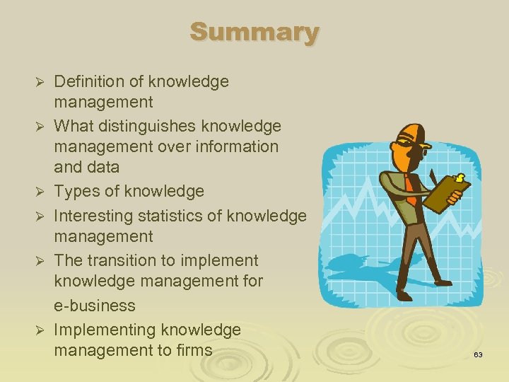 Summary Ø Ø Ø Definition of knowledge management What distinguishes knowledge management over information