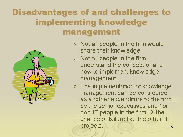 Disadvantages of and challenges to implementing knowledge management Not all people in the firm