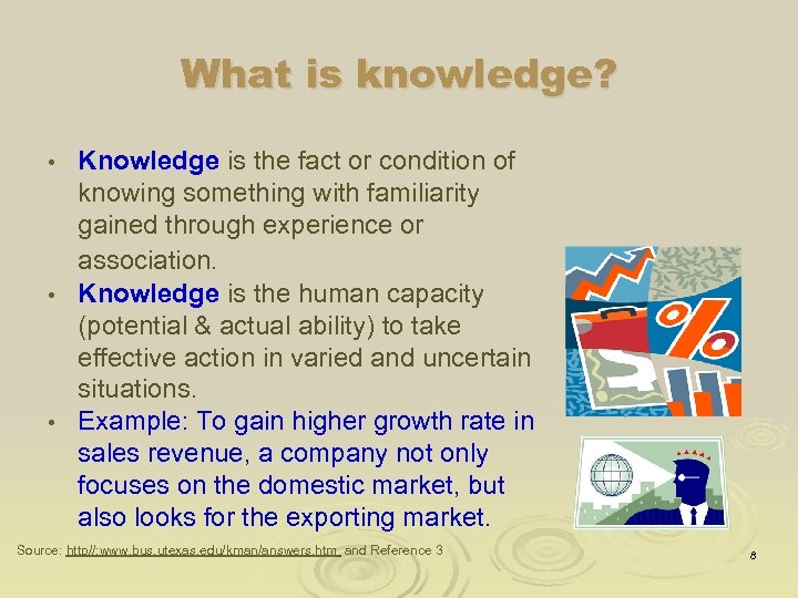 What is knowledge? Knowledge is the fact or condition of knowing something with familiarity