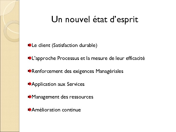 Un nouvel état d’esprit Le client (Satisfaction durable) L’approche Processus et la mesure de