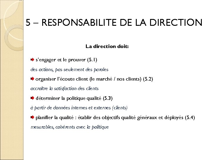 5 – RESPONSABILITE DE LA DIRECTION La direction doit: s’engager et le prouver (5.