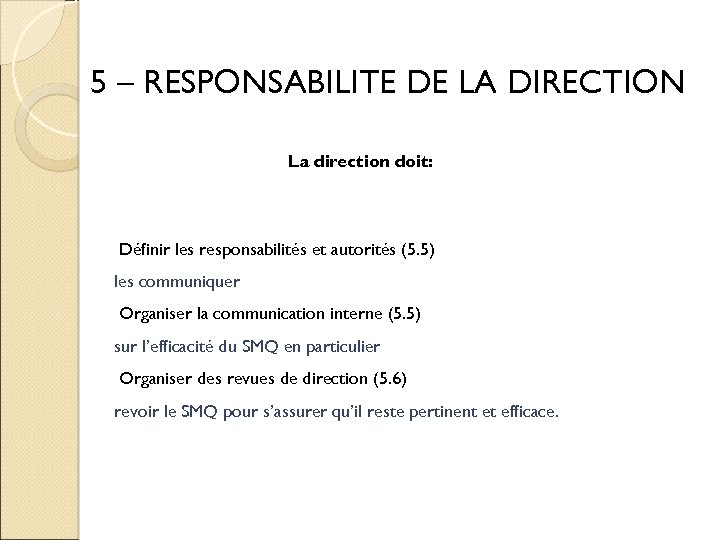 5 – RESPONSABILITE DE LA DIRECTION La direction doit: Définir les responsabilités et autorités