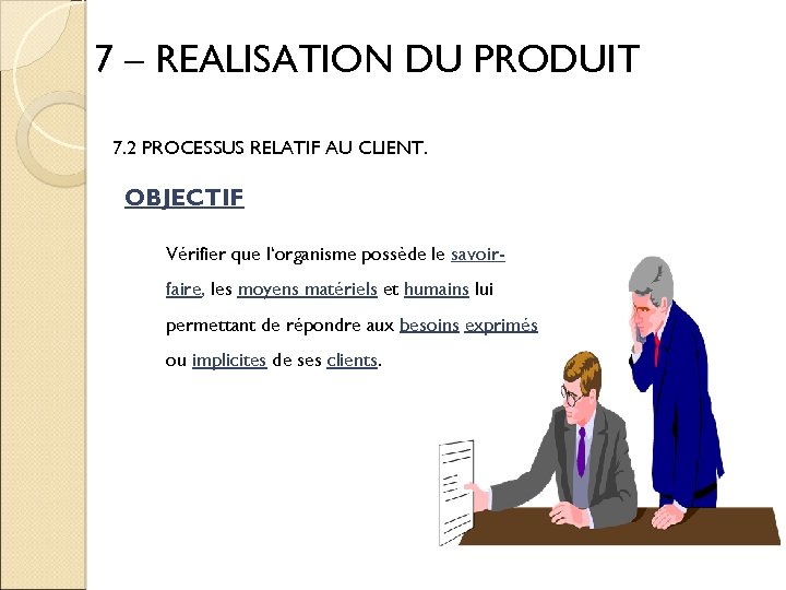 7 – REALISATION DU PRODUIT 7. 2 PROCESSUS RELATIF AU CLIENT. OBJECTIF Vérifier que