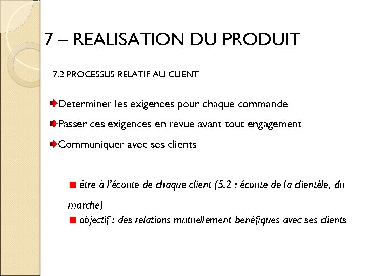 7 – REALISATION DU PRODUIT 7. 2 PROCESSUS RELATIF AU CLIENT Déterminer les exigences