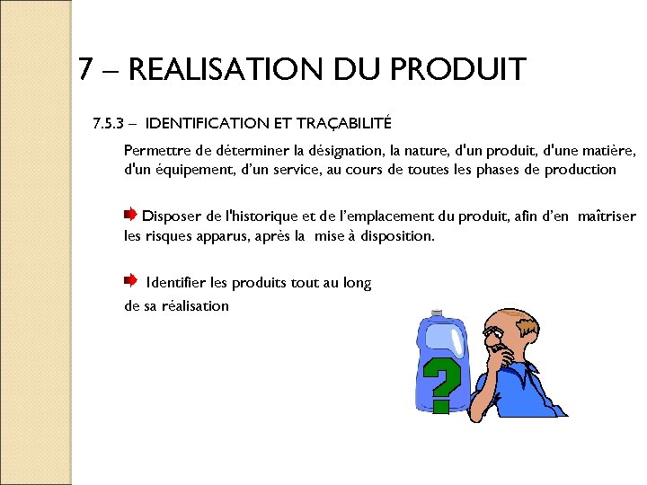 7 – REALISATION DU PRODUIT 7. 5. 3 – IDENTIFICATION ET TRAÇABILITÉ Permettre de