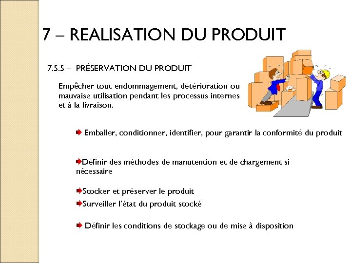 7 – REALISATION DU PRODUIT 7. 5. 5 – PRÉSERVATION DU PRODUIT Empêcher tout