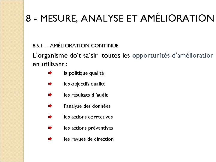 8 - MESURE, ANALYSE ET AMÉLIORATION 8. 5. 1 – AMÉLIORATION CONTINUE L’organisme doit