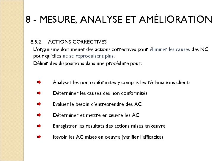 8 - MESURE, ANALYSE ET AMÉLIORATION 8. 5. 2 – ACTIONS CORRECTIVES L’organisme doit