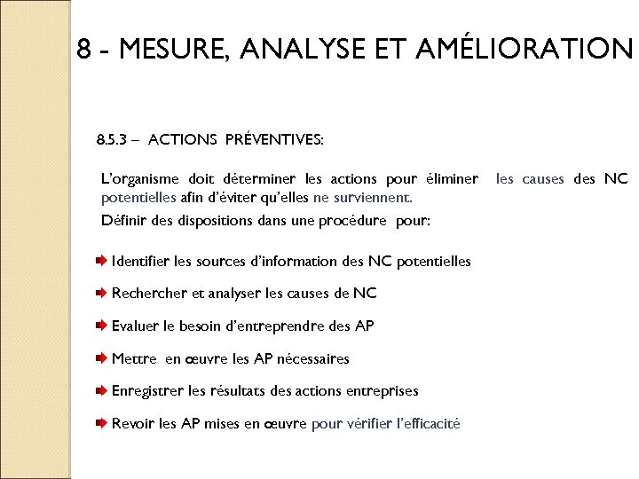 8 - MESURE, ANALYSE ET AMÉLIORATION 8. 5. 3 – ACTIONS PRÉVENTIVES: L’organisme doit