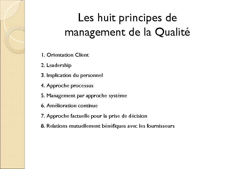 Les huit principes de management de la Qualité 1. Orientation Client 2. Leadership 3.