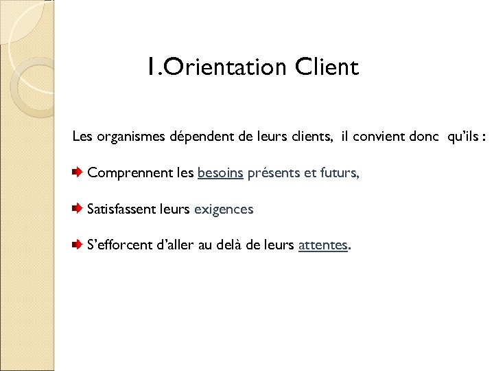 1. Orientation Client Les organismes dépendent de leurs clients, il convient donc qu’ils :