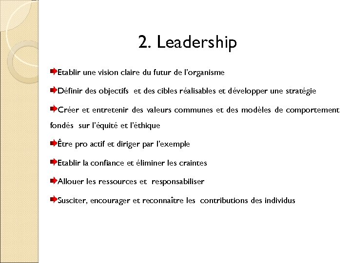 2. Leadership Etablir une vision claire du futur de l’organisme Définir des objectifs et