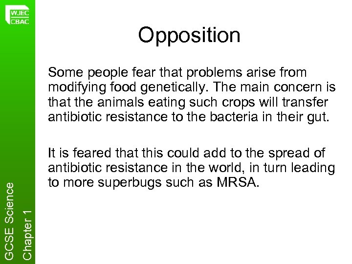 Opposition It is feared that this could add to the spread of antibiotic resistance