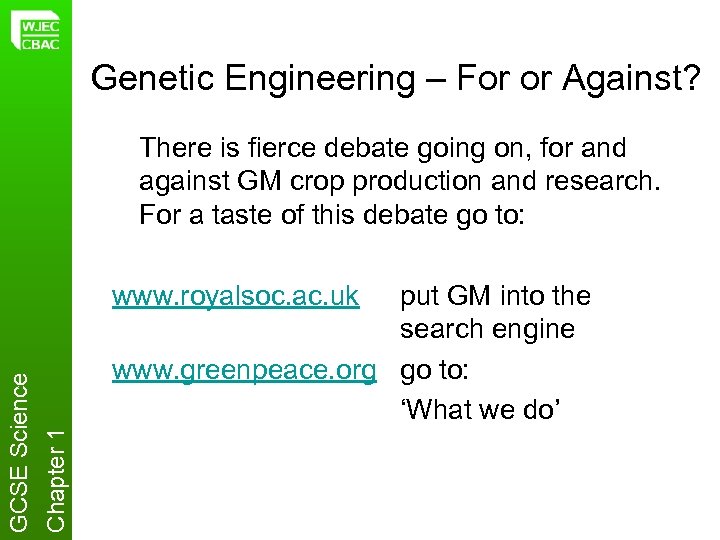 Genetic Engineering – For or Against? There is fierce debate going on, for and