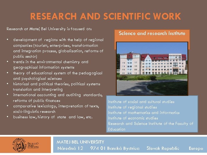 RESEARCH AND SCIENTIFIC WORK Research at Matej Bel University is focused on: • •