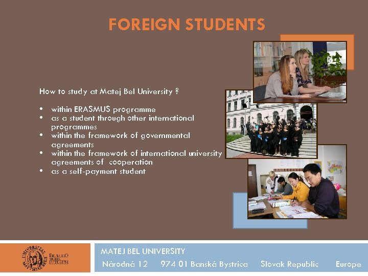 FOREIGN STUDENTS How to study at Matej Bel University ? • within ERASMUS programme