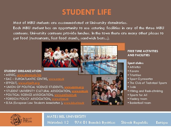 STUDENT LIFE Most of MBU students are accommodated at University dormitories. Each MBU student