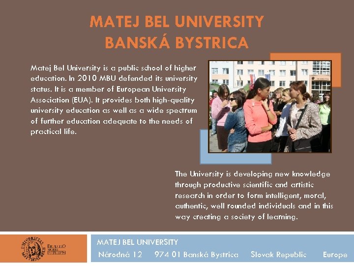 MATEJ BEL UNIVERSITY BANSKÁ BYSTRICA Matej Bel University is a public school of higher