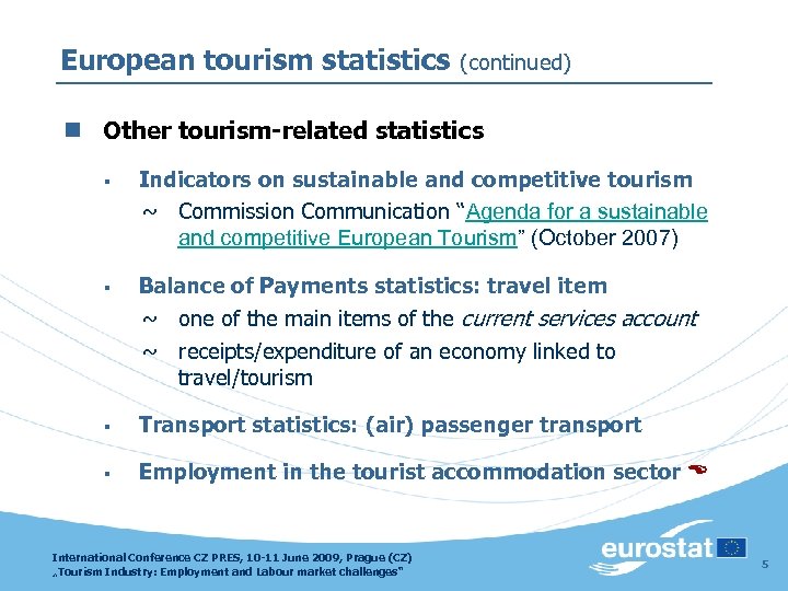 European tourism statistics (continued) n Other tourism-related statistics § Indicators on sustainable and competitive