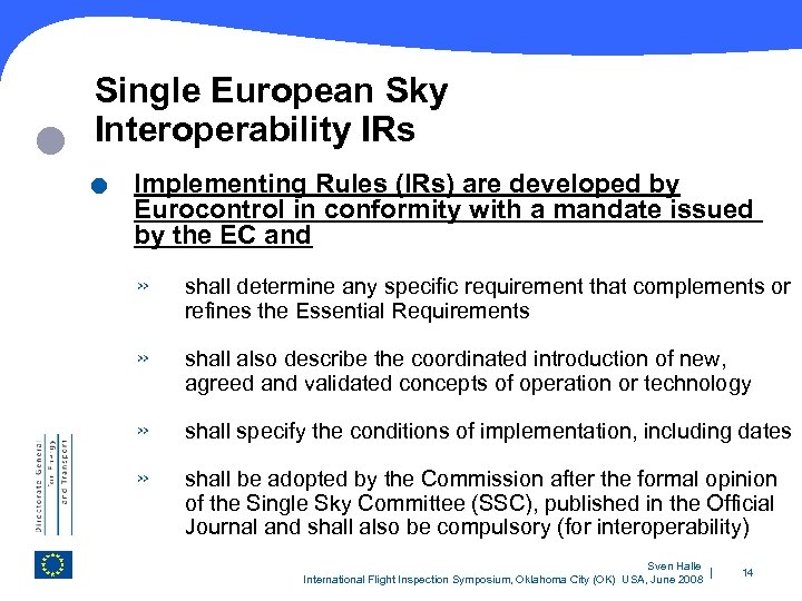  Single European Sky Interoperability IRs . Implementing Rules (IRs) are developed by Eurocontrol