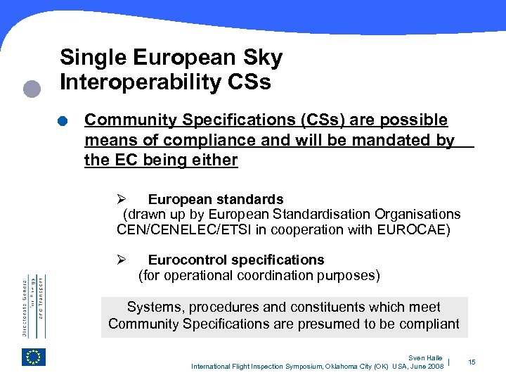  Single European Sky Interoperability CSs . Community Specifications (CSs) are possible means of