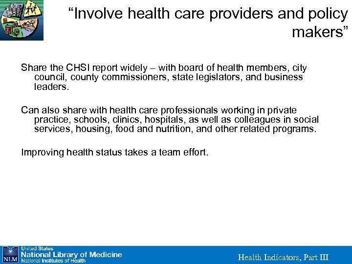 “Involve health care providers and policy makers” Share the CHSI report widely – with