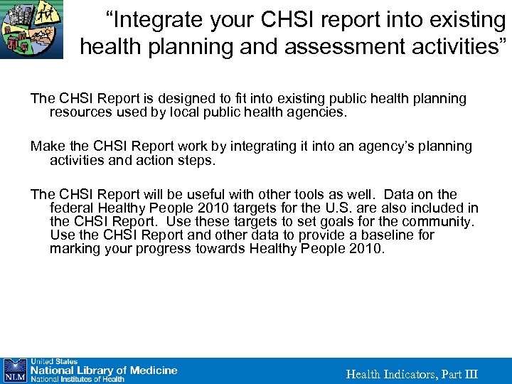 “Integrate your CHSI report into existing health planning and assessment activities” The CHSI Report