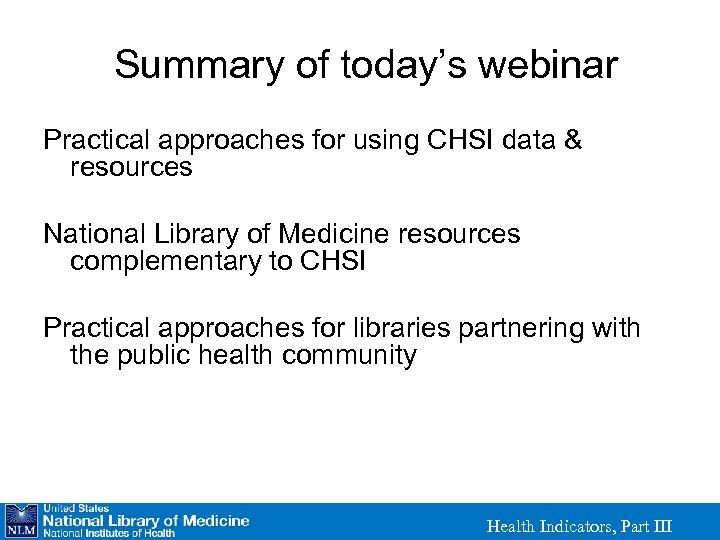 Summary of today’s webinar Practical approaches for using CHSI data & resources National Library