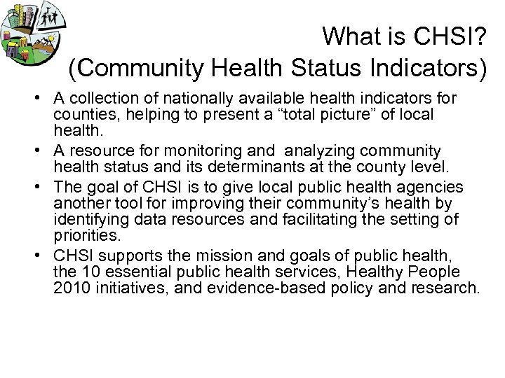 What is CHSI? (Community Health Status Indicators) • A collection of nationally available health