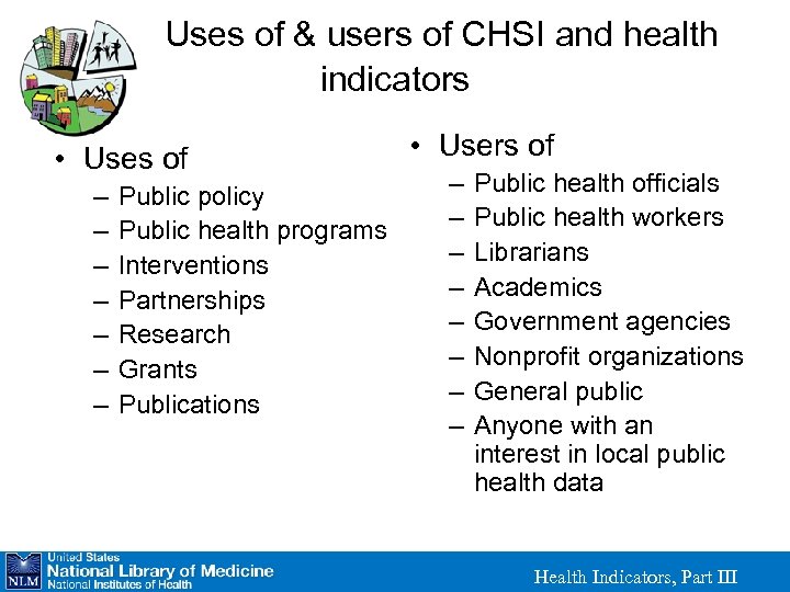 Uses of & users of CHSI and health indicators • Uses of – –