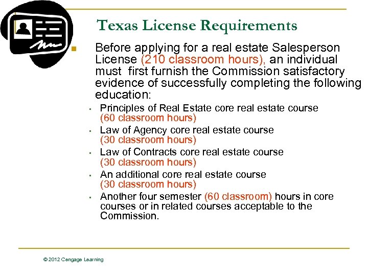 Texas License Requirements Before applying for a real estate Salesperson License (210 classroom hours),