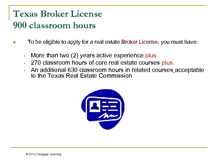 Texas Broker License 900 classroom hours To be eligible to apply for a real