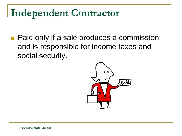 Independent Contractor n Paid only if a sale produces a commission and is responsible