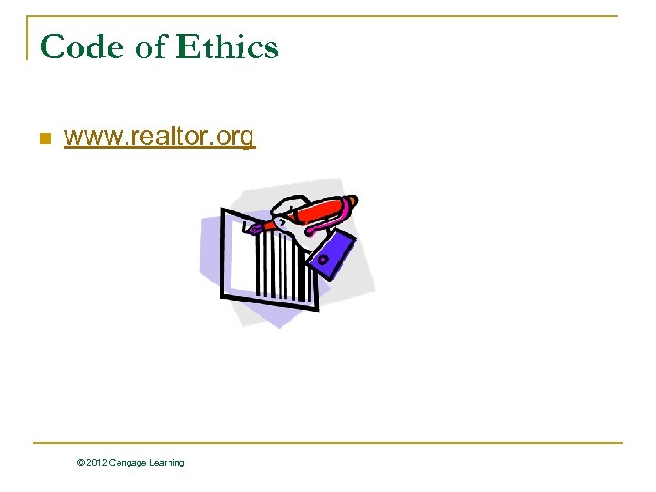 Code of Ethics n www. realtor. org © 2012 Cengage Learning 