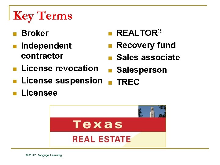 Key Terms n n n Broker Independent contractor License revocation License suspension Licensee ©