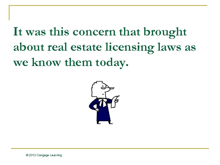 It was this concern that brought about real estate licensing laws as we know