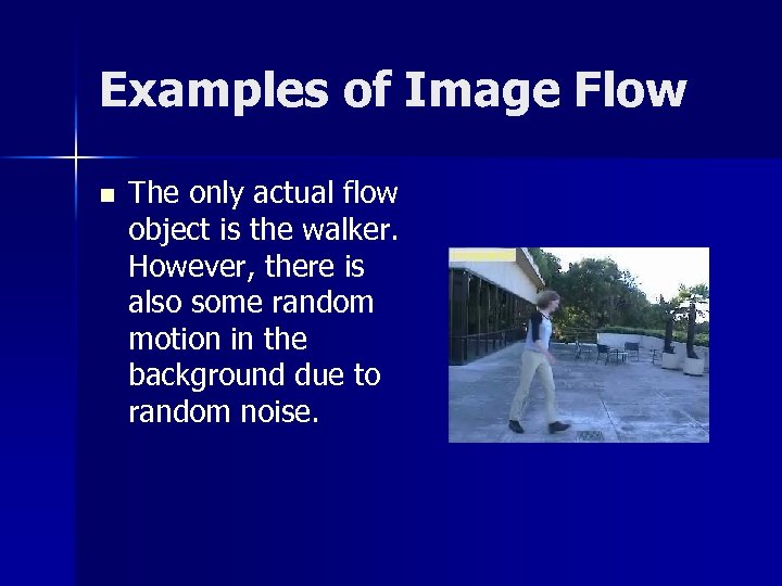 Examples of Image Flow n The only actual flow object is the walker. However,