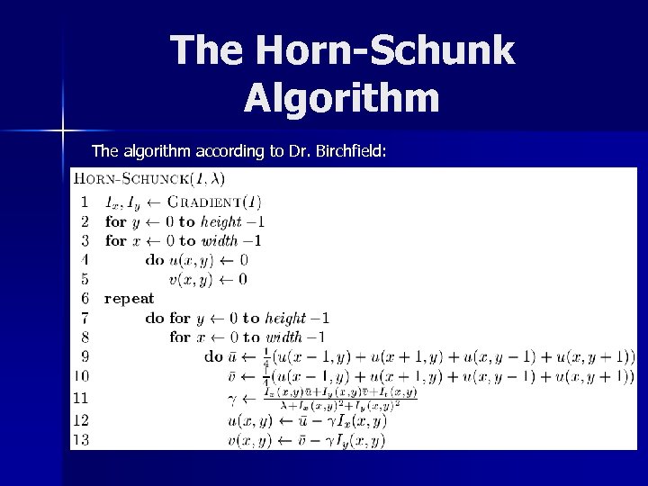 The Horn-Schunk Algorithm The algorithm according to Dr. Birchfield: 