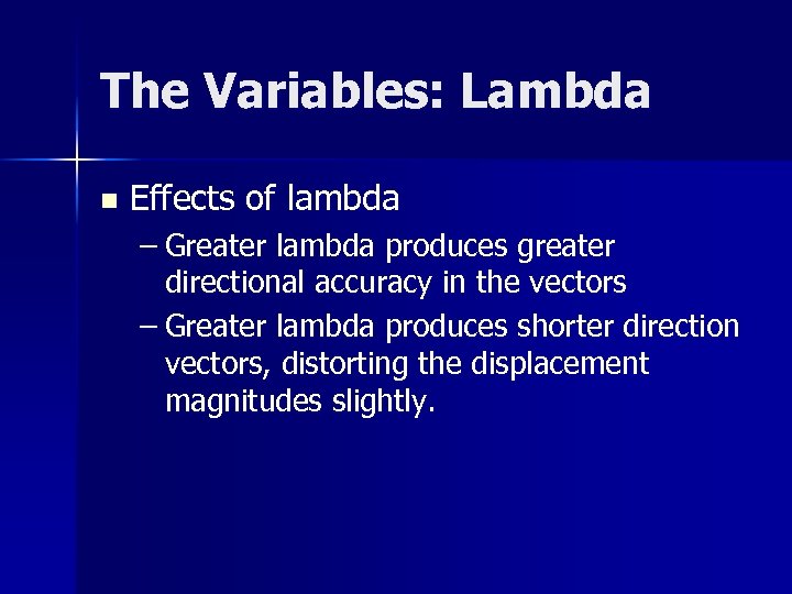 The Variables: Lambda n Effects of lambda – Greater lambda produces greater directional accuracy