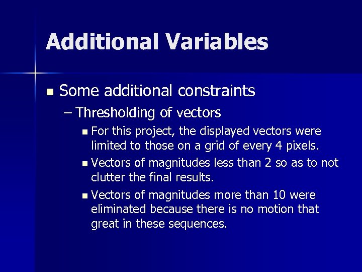 Additional Variables n Some additional constraints – Thresholding of vectors n For this project,