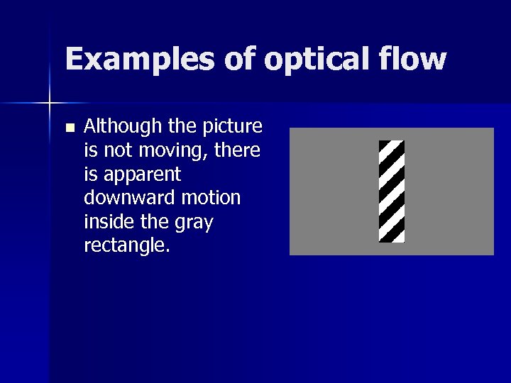 Examples of optical flow n Although the picture is not moving, there is apparent